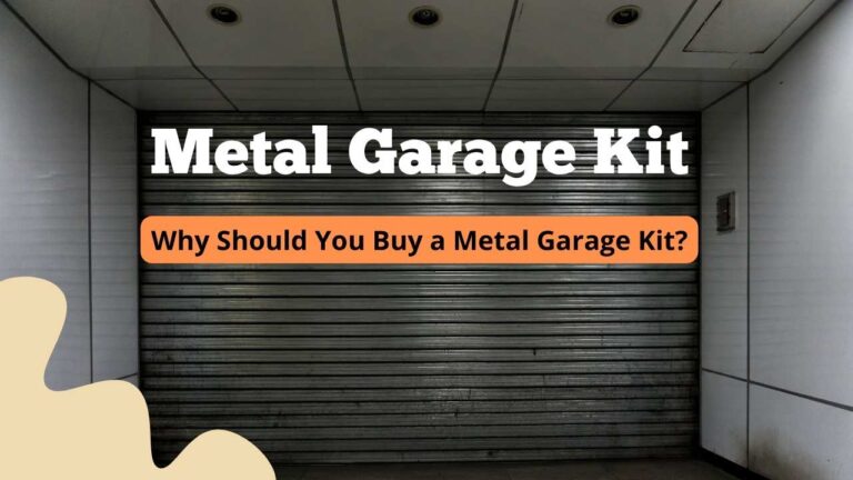 Why Should You Buy A Metal Garage Kit?