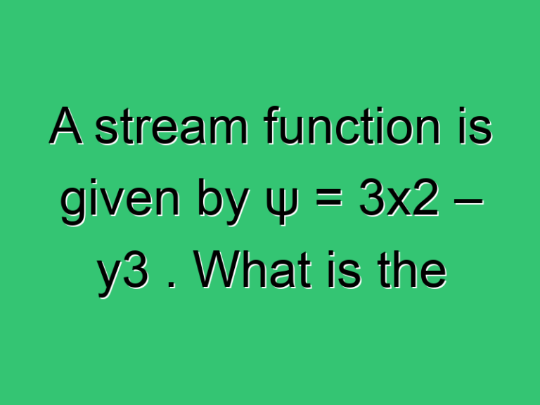 A Stream Function Is Given By Cf88 3X2 Y3 What Is The Magnitude 350 Civil Experience