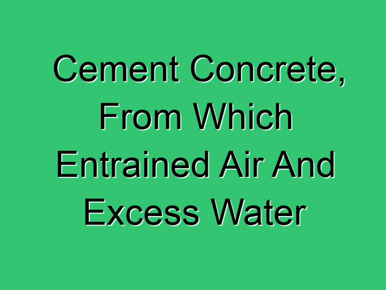 Cement Concrete From Which Entrained Air And Excess Water 447 Civil Experience