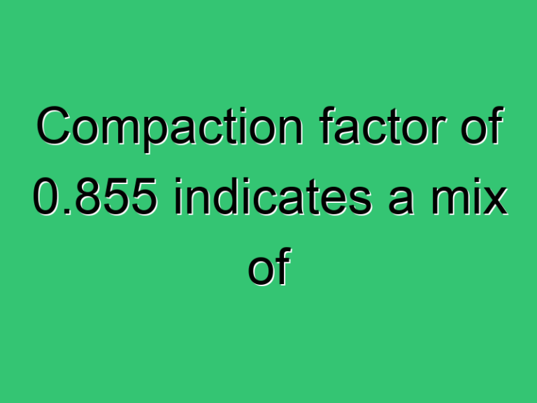 Compaction Factor Of 0 855 Indicates A Mix Of 3290 Civil Experience
