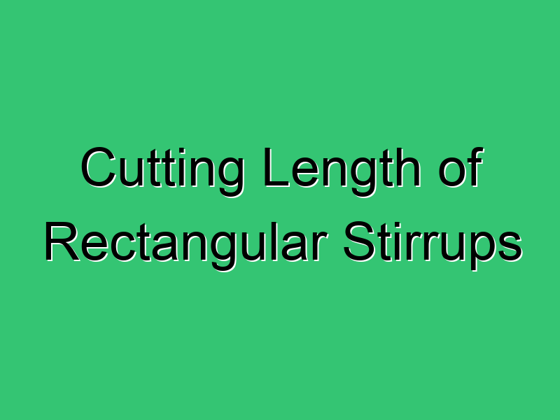 Cutting Length Of Rectangular Stirrups Civil Experience