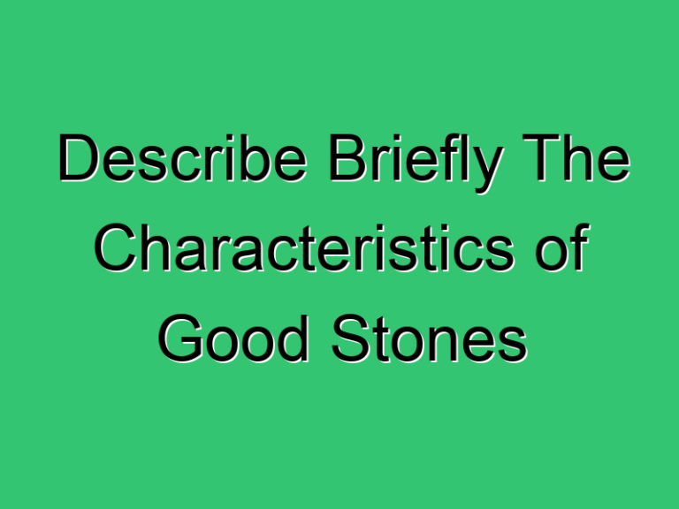 Describe Briefly The Characteristics Of Good Stones 416 Civil Experience