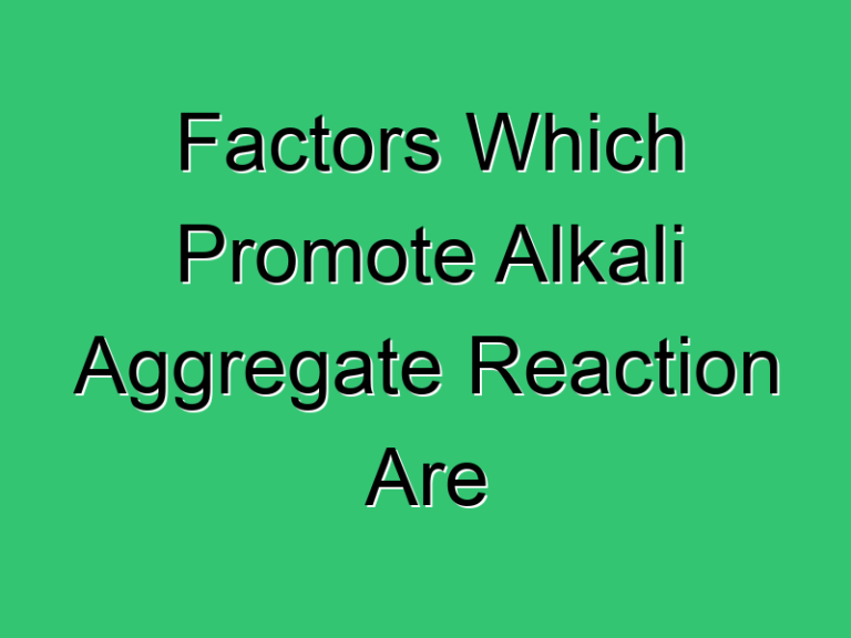 Factors Which Promote Alkali Aggregate Reaction Are 449 Civil Experience