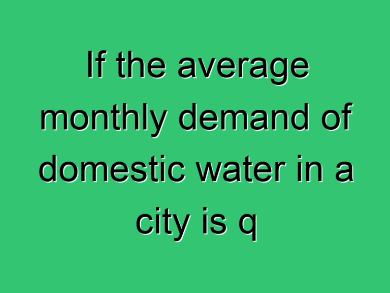 If The Average Monthly Demand Of Domestic Water In A City Is Q Unit The Maximum Monthly Demand Will Be 3428 Civil Experience