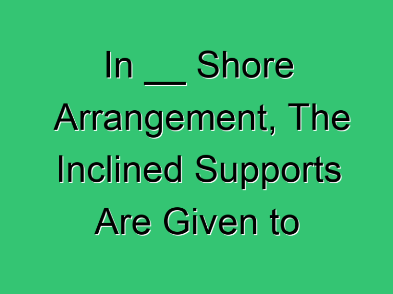 In Shore Arrangement The Inclined Supports Are Given To 444 Civil Experience