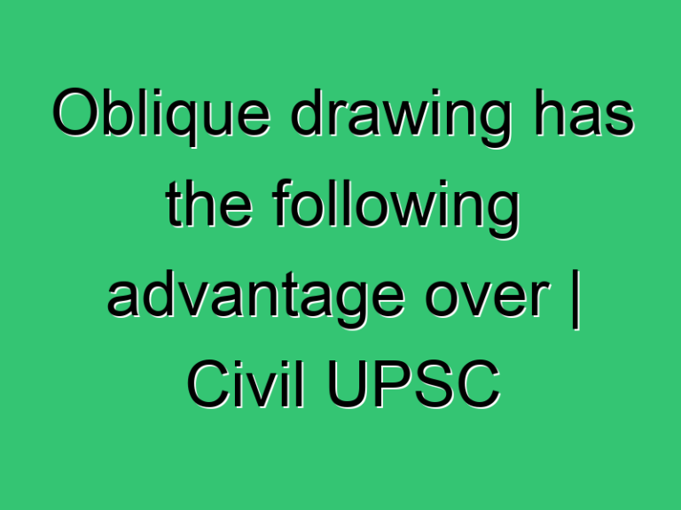 Oblique Drawing Has The Following Advantage Over Civil Upsc Ese Exam Solution 2021 335 Civil Experience