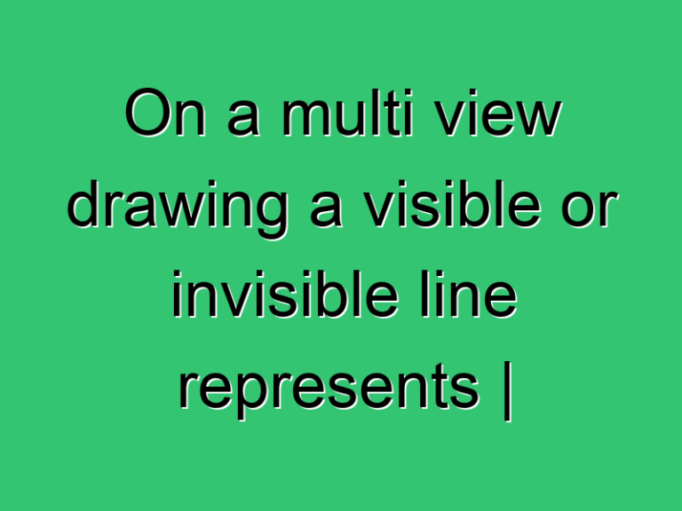 On A Multi View Drawing A Visible Or Invisible Line Represents Civil Upsc Ese Exam Solution 2021 358 Civil Experience