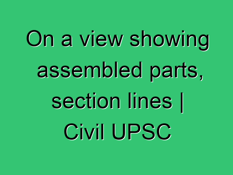 On A View Showing Assembled Parts Section Lines Civil Upsc Ese Exam Solution 2021 357 Civil Experience