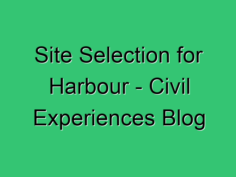 Site Selection For Harbour Civil Experiences Blog 180 Civil Experience