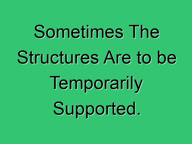 Sometimes The Structures Are To Be Temporarily Supported 445 Civil Experience