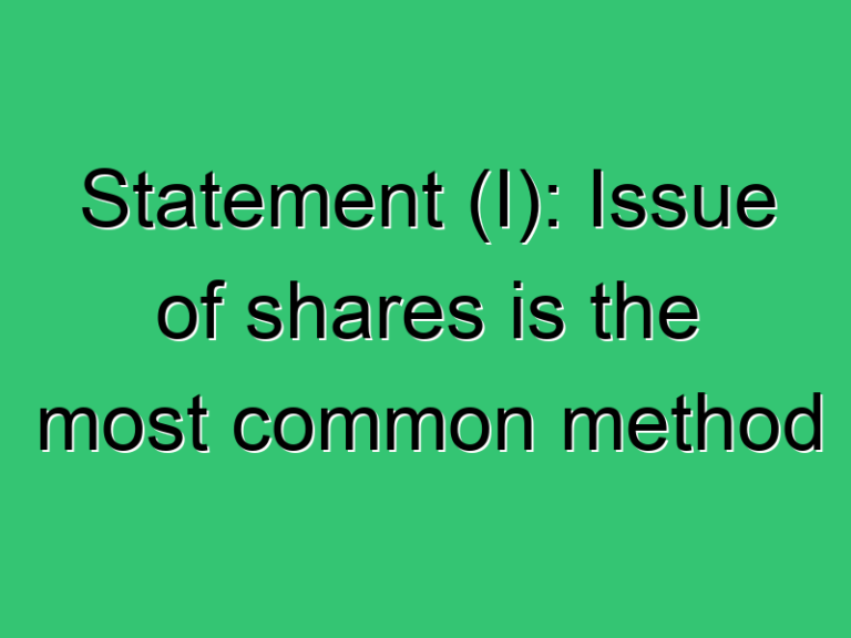 Statement I Issue Of Shares Is The Most Common Method 330 Civil Experience