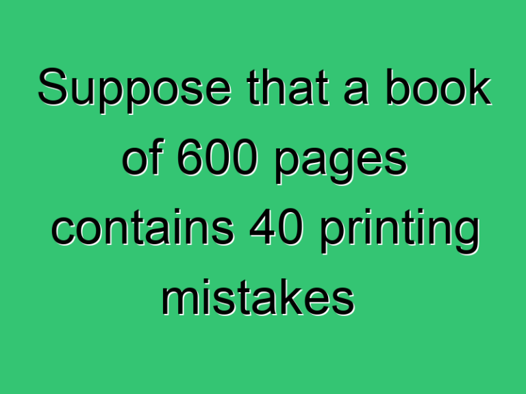 Suppose That A Book Of 600 Pages Contains 40 Printing Mistakes Civil Upsc Ese Exam Solution 2021 334 Civil Experience