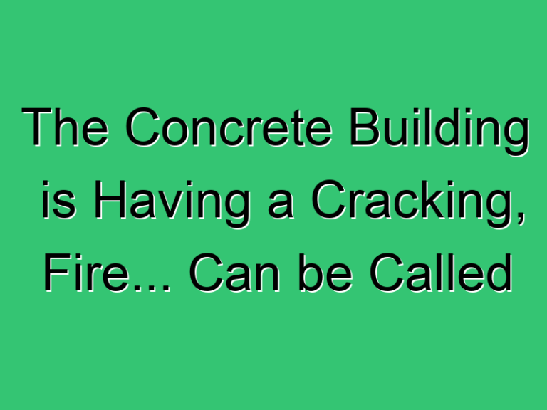 The Concrete Building Is Having A Cracking Fire Can Be Called 438 Civil Experience