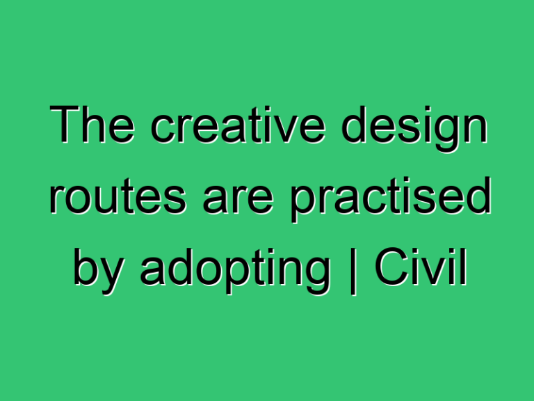 The Creative Design Routes Are Practised By Adopting Civil Upsc Ese Exam Solution 2021 362 Civil Experience