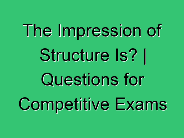 The Impression Of Structure Is Questions For Competitive Exams 370 Civil Experience