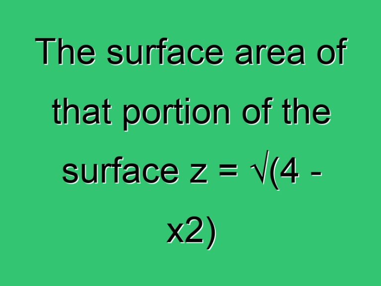 The Surface Area Of That Portion Of The Surface Z E2889A4 X2 338 Civil Experience
