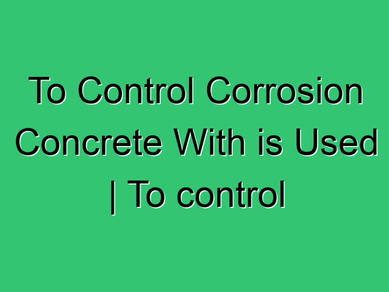 To Control Corrosion Concrete With Is Used To Control Corrosion Concrete With Is Used 308 Civil Experience