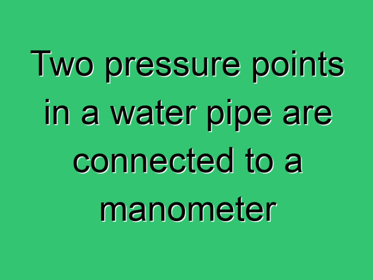 Two Pressure Points In A Water Pipe Are Connected To A Manometer 348 Civil Experience