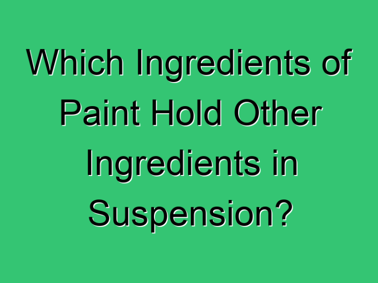 Which Ingredients Of Paint Hold Other Ingredients In Suspension 401 Civil Experience