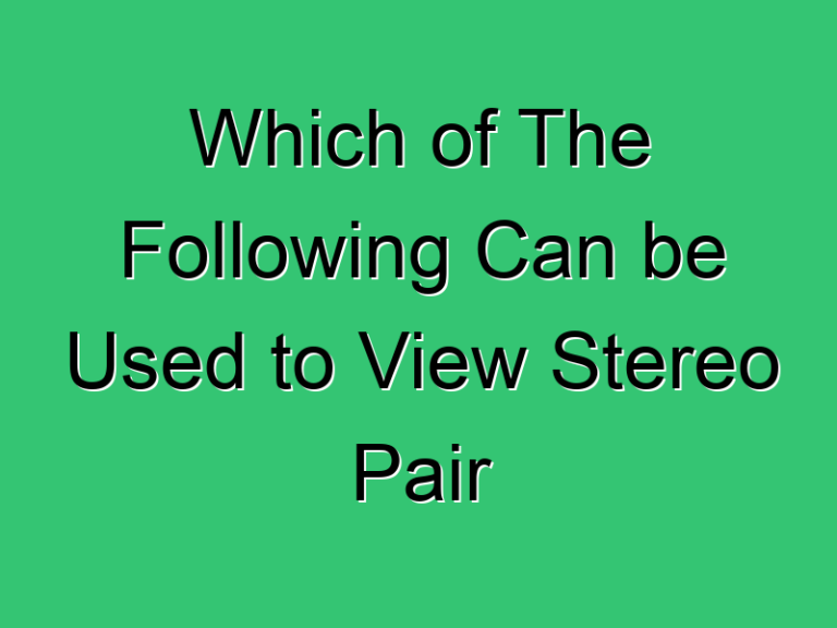 Which Of The Following Can Be Used To View Stereo Pair 240 Civil Experience