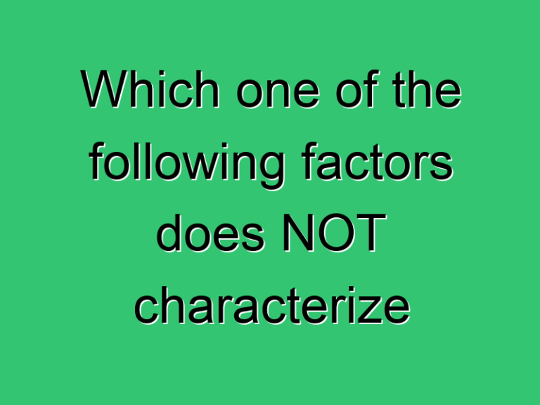 Which One Of The Following Factors Does Not Characterize 318 Civil Experience