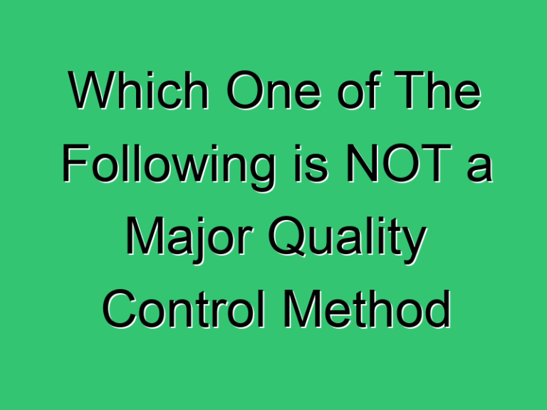 Which One Of The Following Is Not A Major Quality Control Method 342 Civil Experience