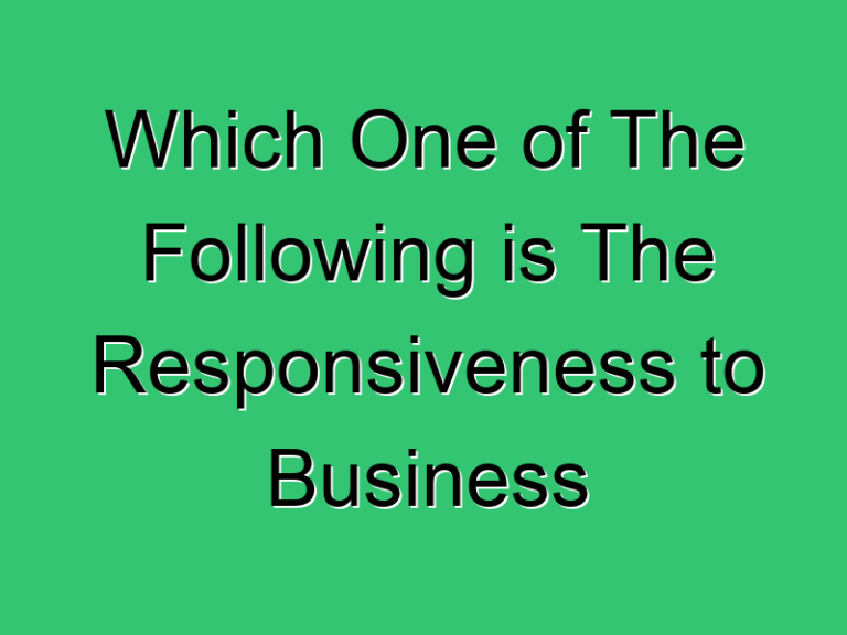 Which One Of The Following Is The Responsiveness To Business 341 Civil Experience