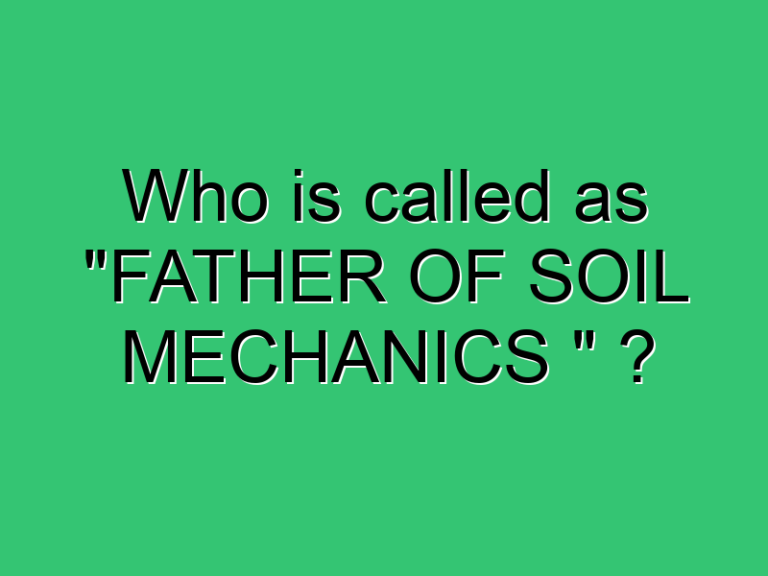 Who Is Called As Father Of Soil Mechanics 3421 Civil Experience