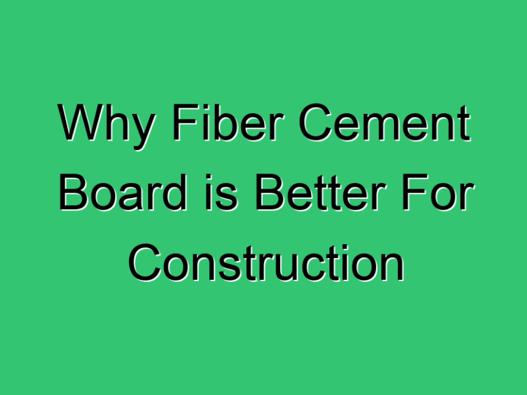 Why Fiber Cement Board Is Better For Construction 520 Civil Experience
