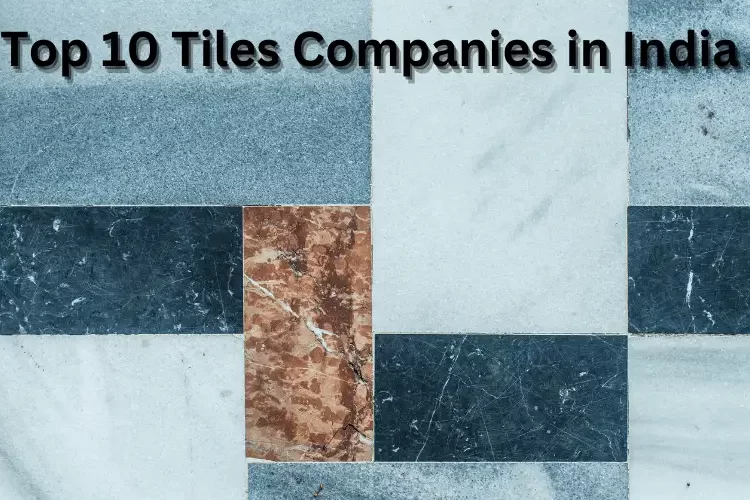 Top 10 Tiles Companies In India | Find The Best Tiles Companies For Your Next Project Civil Experience Top 10 Tiles Companies In India 2023